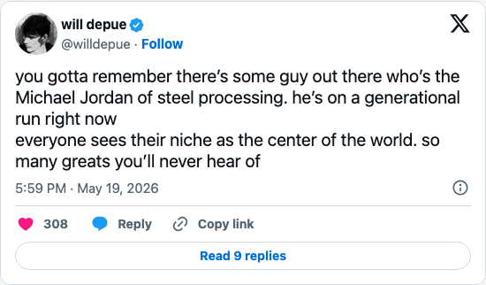Timeline screenshot: you gotta remember there’s some guy out there who’s the Michael Jordan of steel processing. he’s on a generational run right now
everyone sees their niche as…