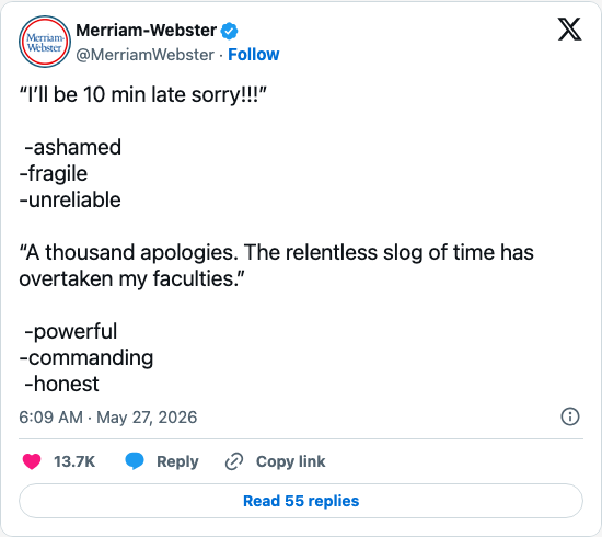 Timeline screenshot: “I’ll be 10 min late sorry!!!”
-ashamed
-fragile
-unreliable
“A thousand apologies. The relentless slog of time has overtaken my faculties.”
-pow…